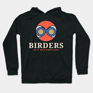 BIRDERS DO IT WITH BINOCULARS Birder Hoodie